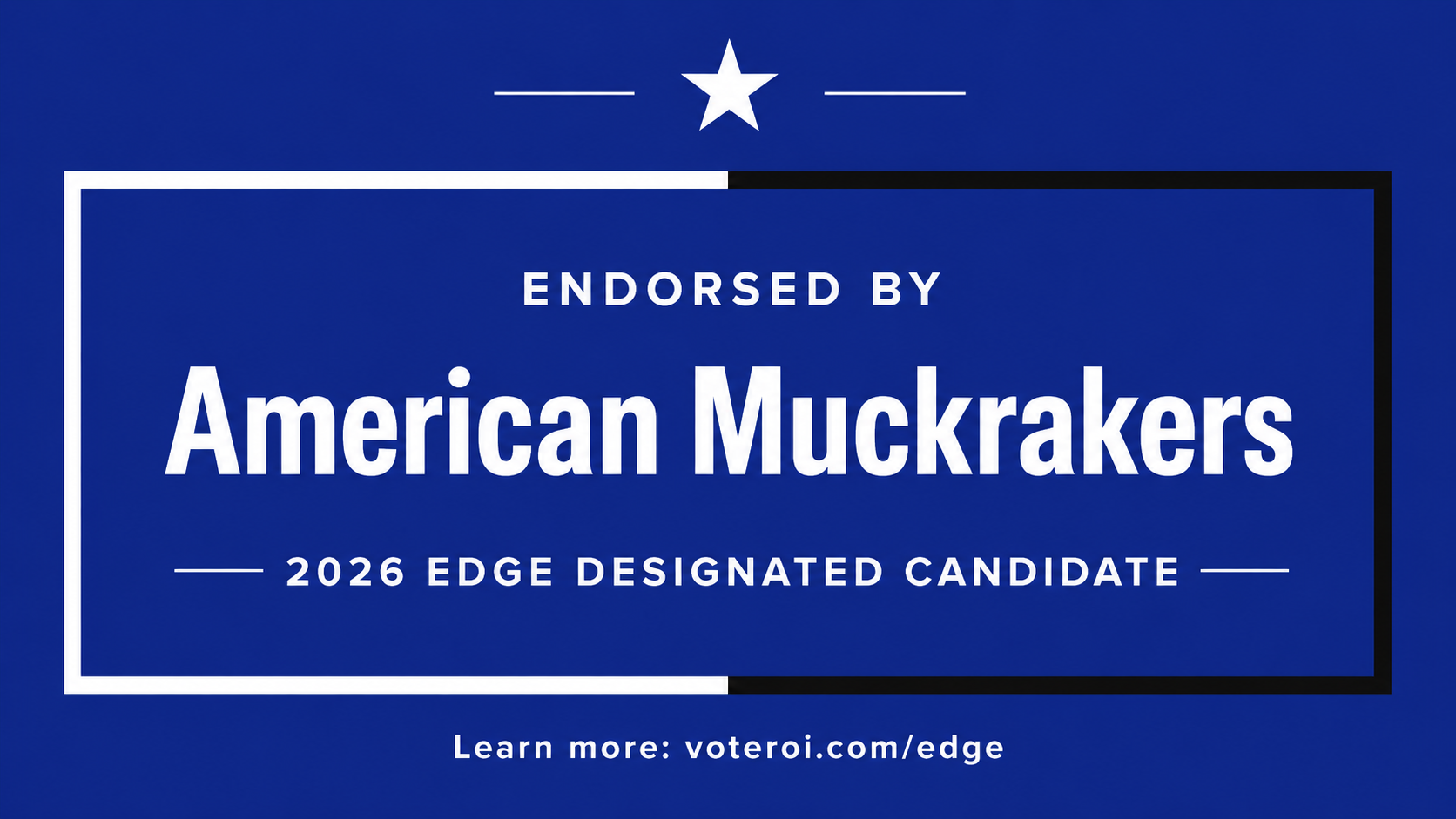 Endorsed by American Muckrakers — 2026 Edge Designated Candidate. voteroi.com/edge